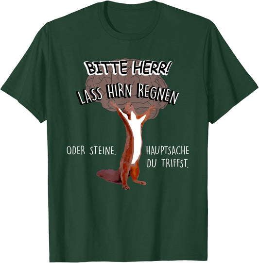Bitte Herr Lass Hirn Regnen Oder Steine Hauptsache T-Shirt - T-Shirt | Forest