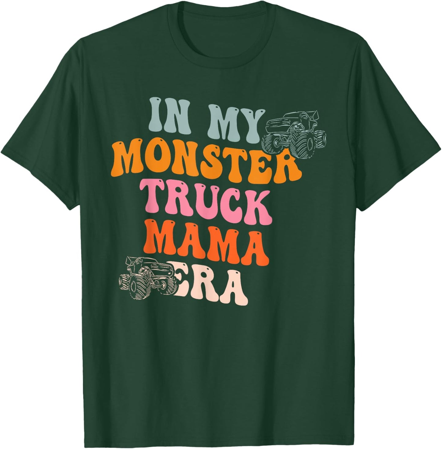 In My Monster Truck Mama Era Quote T-Shirt - T-Shirt | Forest