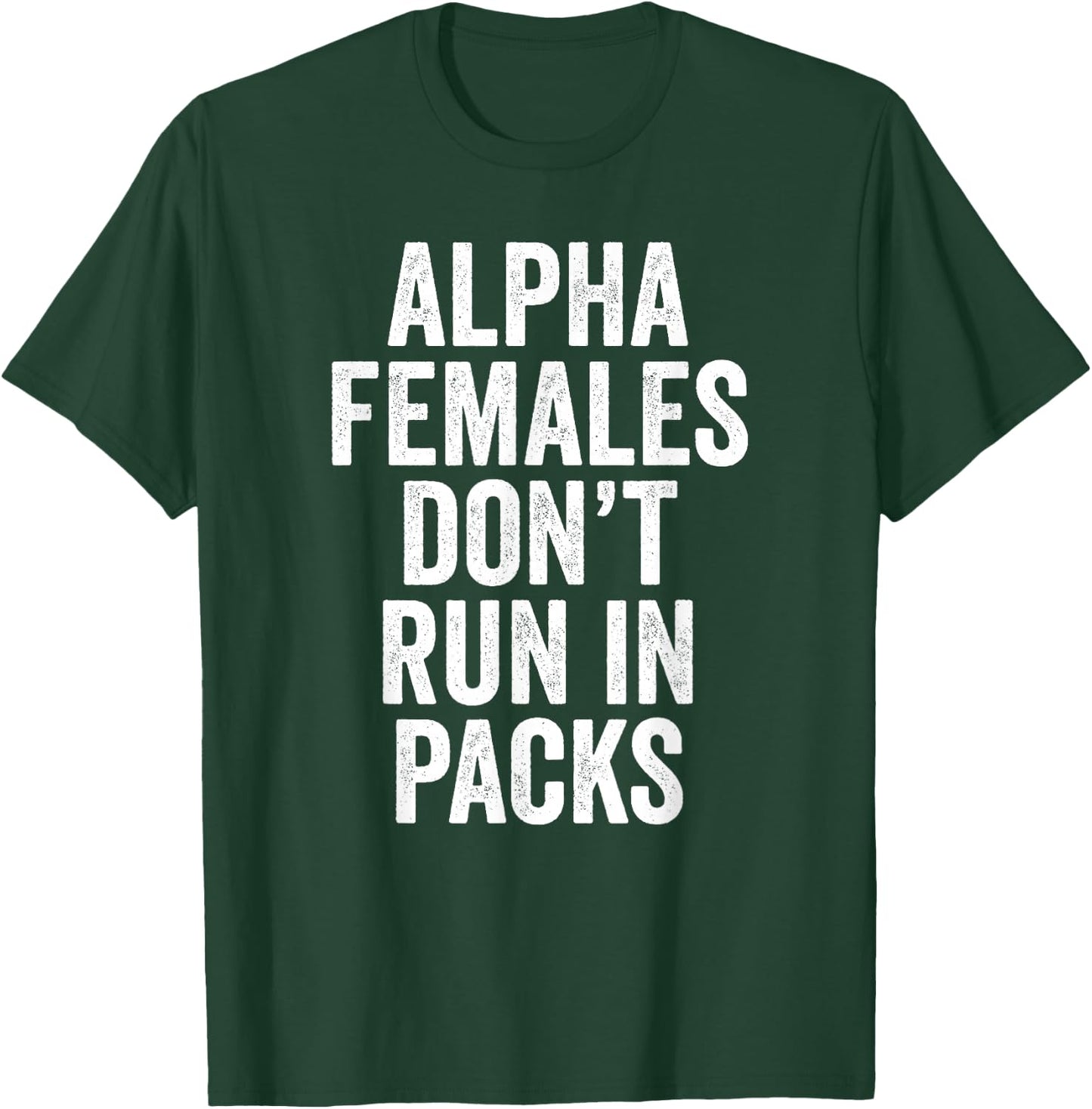 Alpha Females Don't Run In Packs Gift T Shirt T-Shirt - T-Shirt | Forest