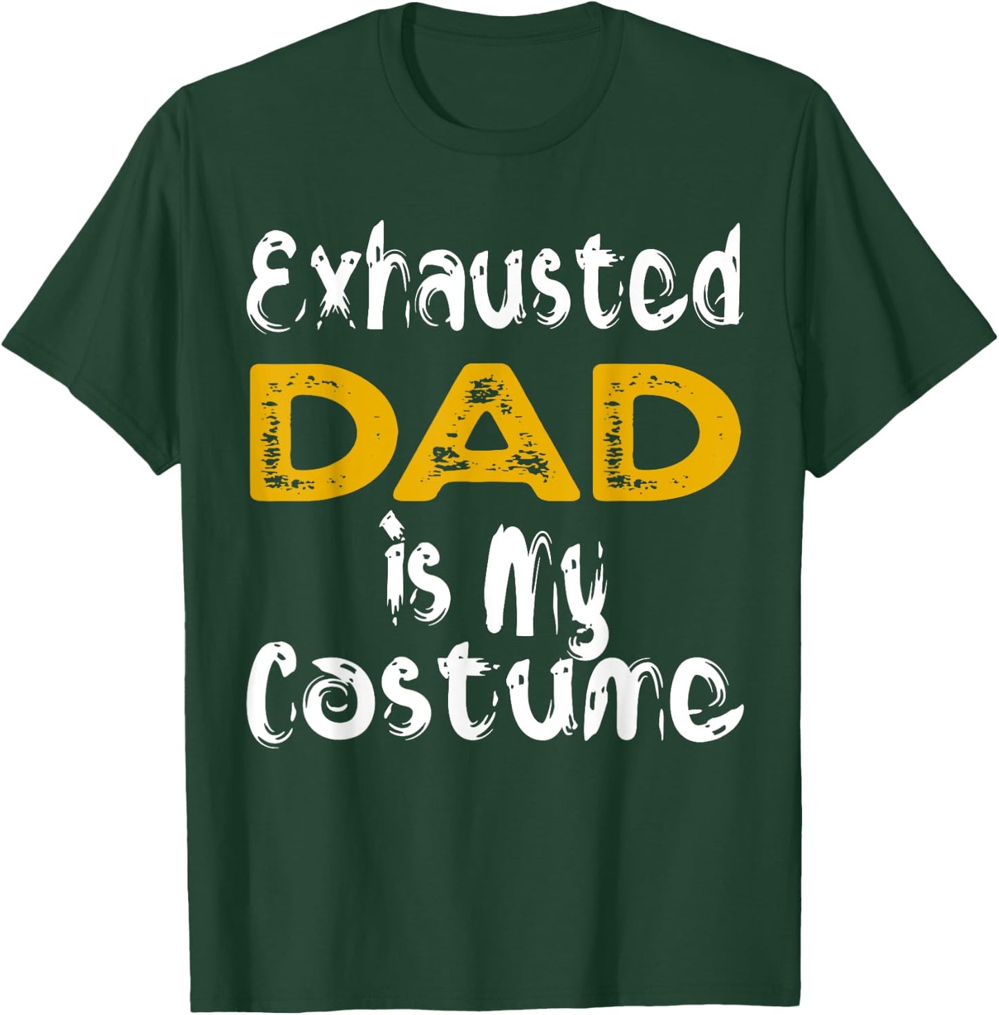 Exhausted Dad Is My Costume Tired Halloween Costume DAD T-Shirt - T-Shirt | Forest