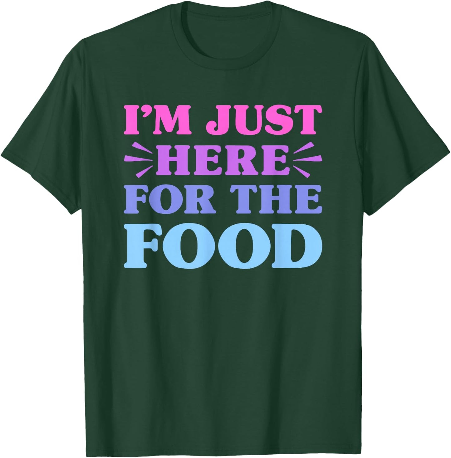 I'm Just Here For The Food Funny Food Lover T-Shirt - T-Shirt | Forest