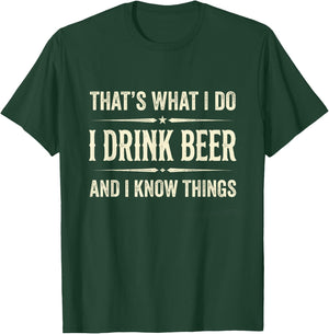 That's What I Do I Drink Beer and I Know Things Funny Beer T-Shirt - T-Shirt | Forest