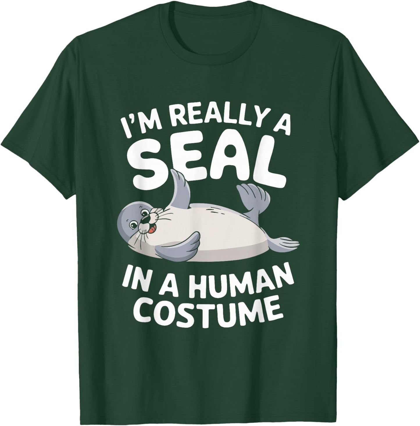 I'm Really A Seal In A Human Costume T-Shirt - T-Shirt | Forest