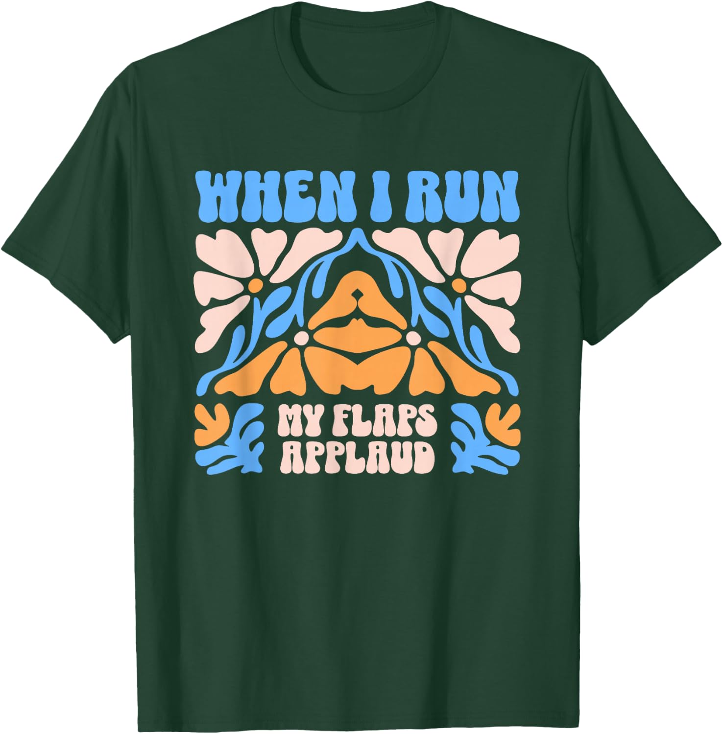 When I Run My Flaps Applaud Embarrassing Dirty Adult Humor T-Shirt - T-Shirt | Forest