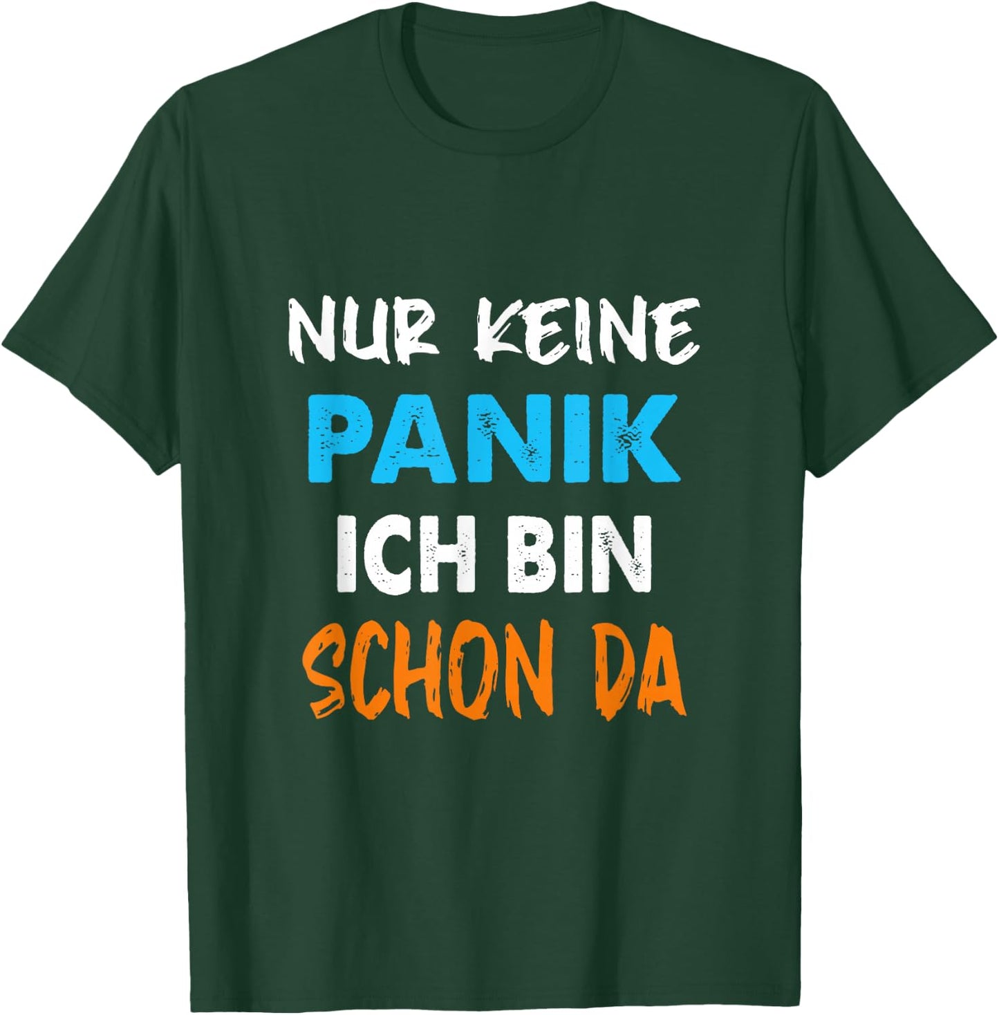 Nur Keine Panik ich Bin Schon da Statement Spruch lustig T-Shirt - T-Shirt | Forest