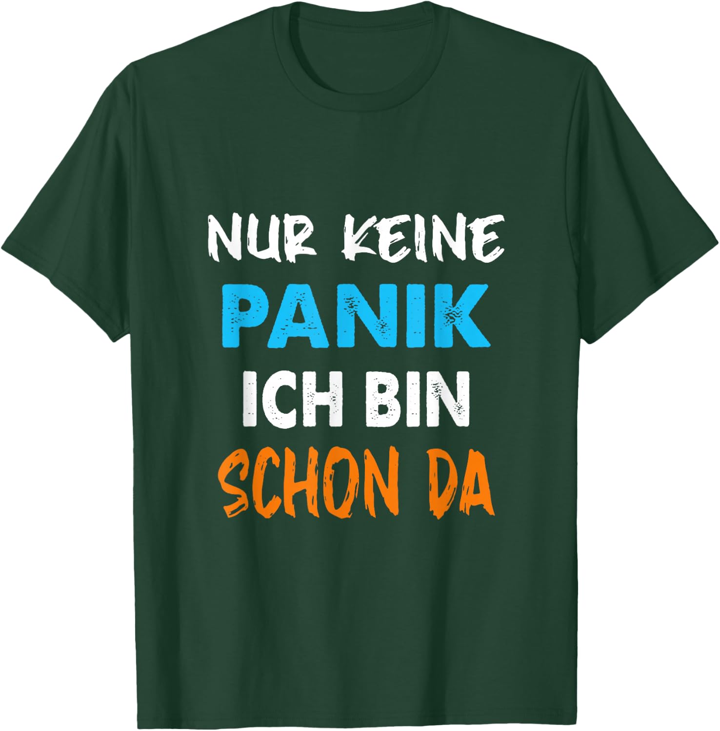 Nur Keine Panik ich Bin Schon da Statement Spruch lustig T-Shirt - T-Shirt | Forest