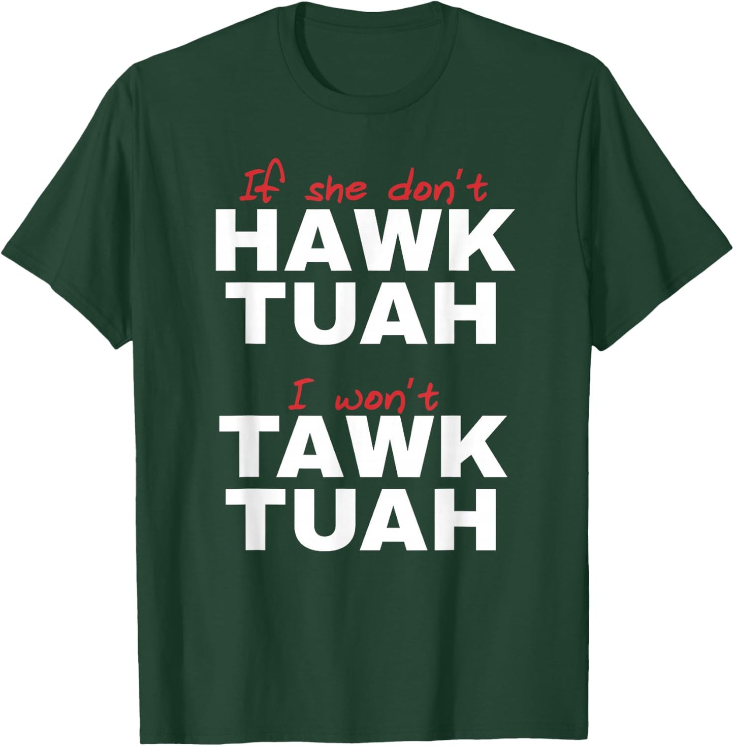 If She Don't Hawk Tush I Won't Tawk Tuah T-Shirt - T-Shirt | Forest