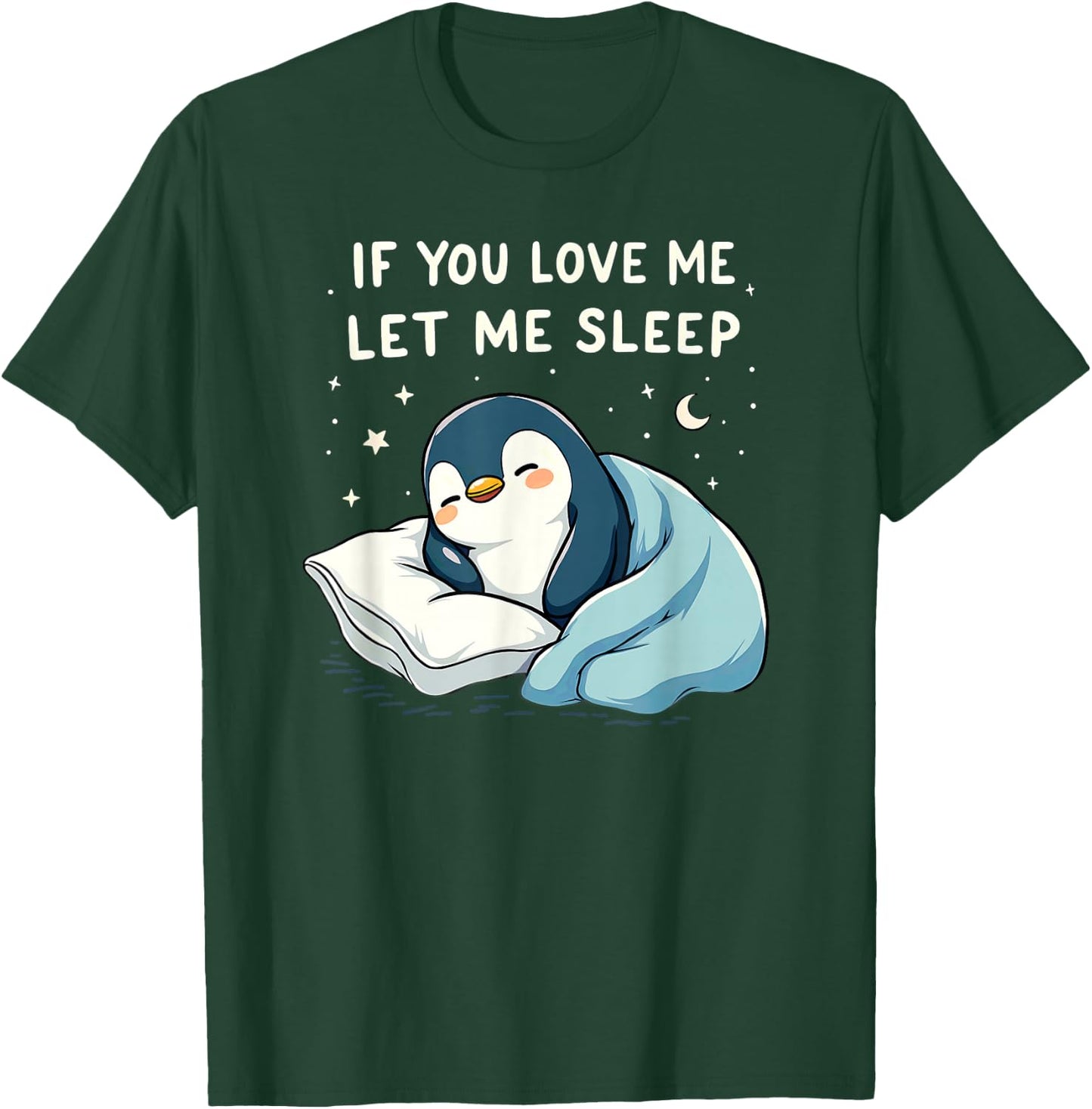 If You Love Let Me Sleep Penguin Sleepshirt T-Shirt - T-Shirt | Forest