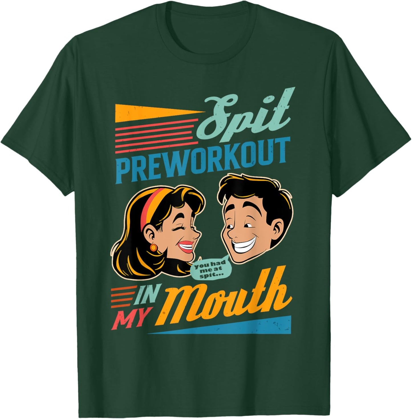 Fitness Workout Gym Gymer Spit Pre Workout In My Mouth T-Shirt - T-Shirt | Forest