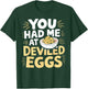 Deviled Egg Lover Had Me At Deviled Eggs T-Shirt - T-Shirt | Forest