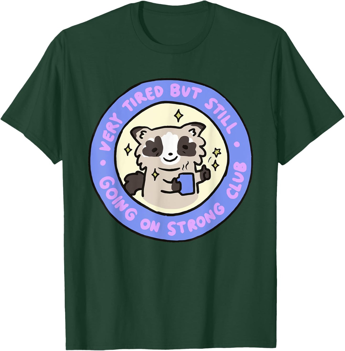 Very Tired But Still Going On Strong Club Funny Apparel T-Shirt - T-Shirt | Forest