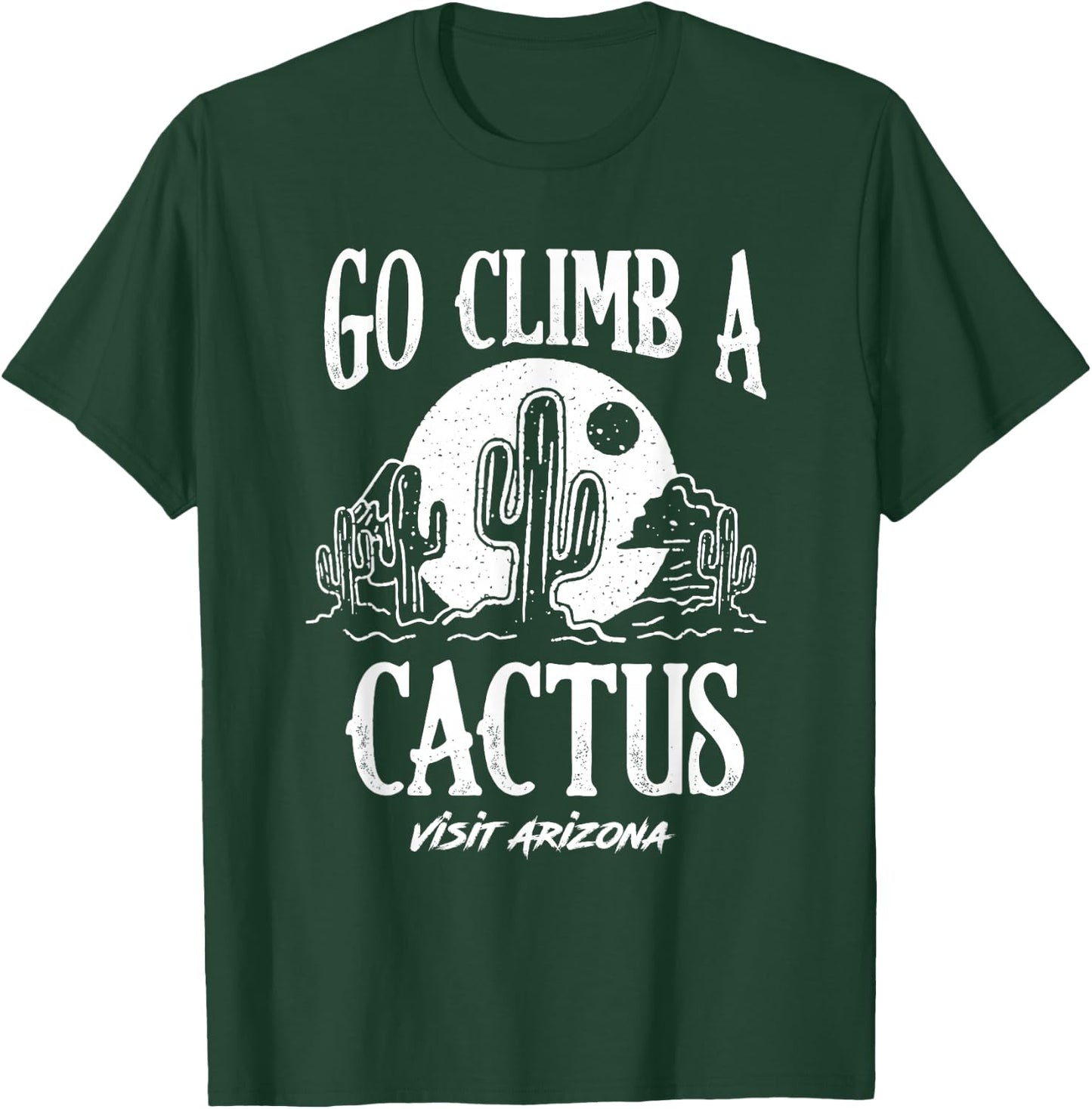 Funny Go Climb A Cactus Visit Arizona America Gardening T-Shirt - T-Shirt | Forest