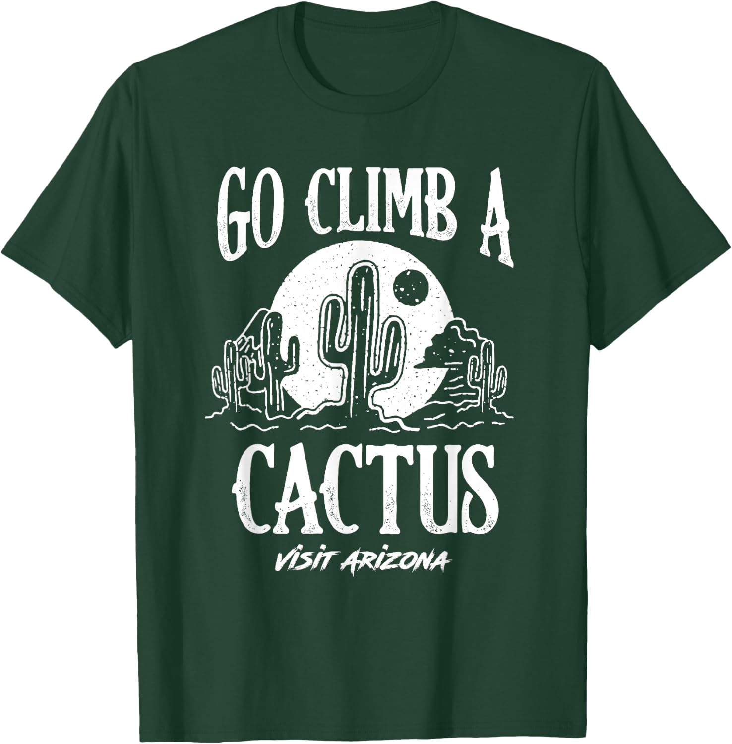 Funny Go Climb A Cactus Visit Arizona America Gardening T-Shirt - T-Shirt | Forest