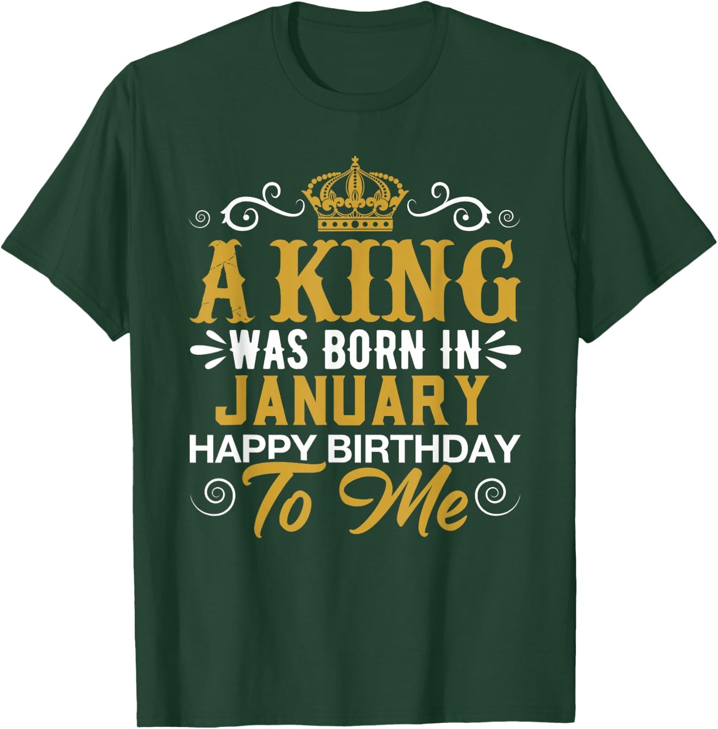 A King Was Born In JANUARY Happy Birthday To Me JANUARY T-Shirt - T-Shirt | Forest