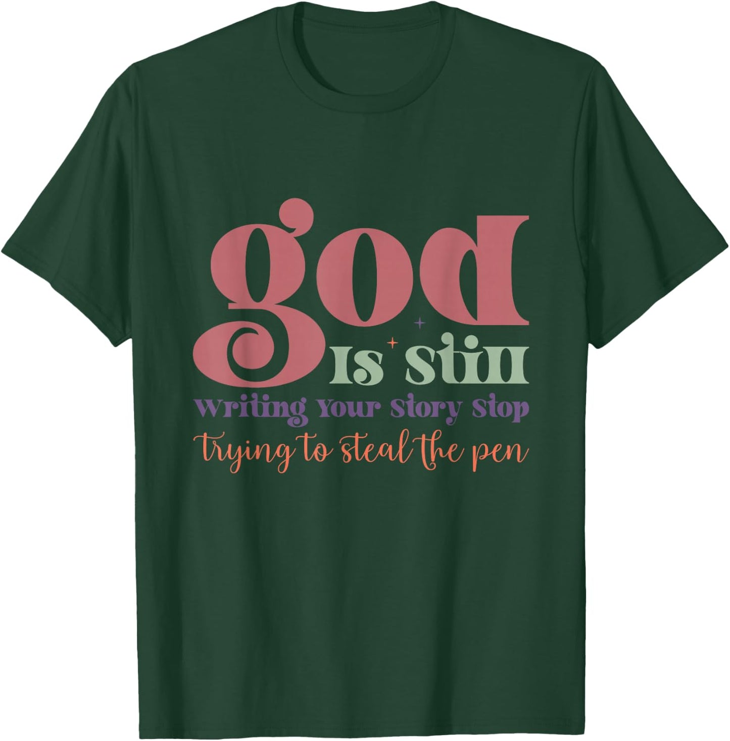 God is Still Writing Your Story T-Shirt - T-Shirt | Forest