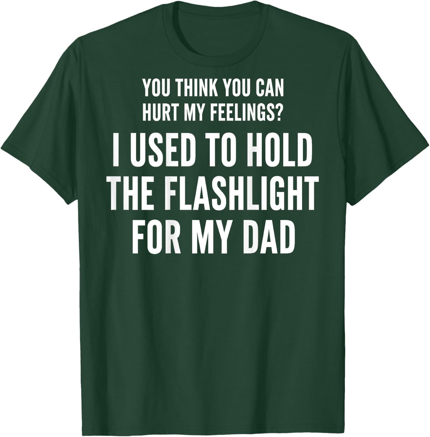 I Used to Hold The Flashlight for My Dad (On Back) T-Shirt - T-Shirt | Forest