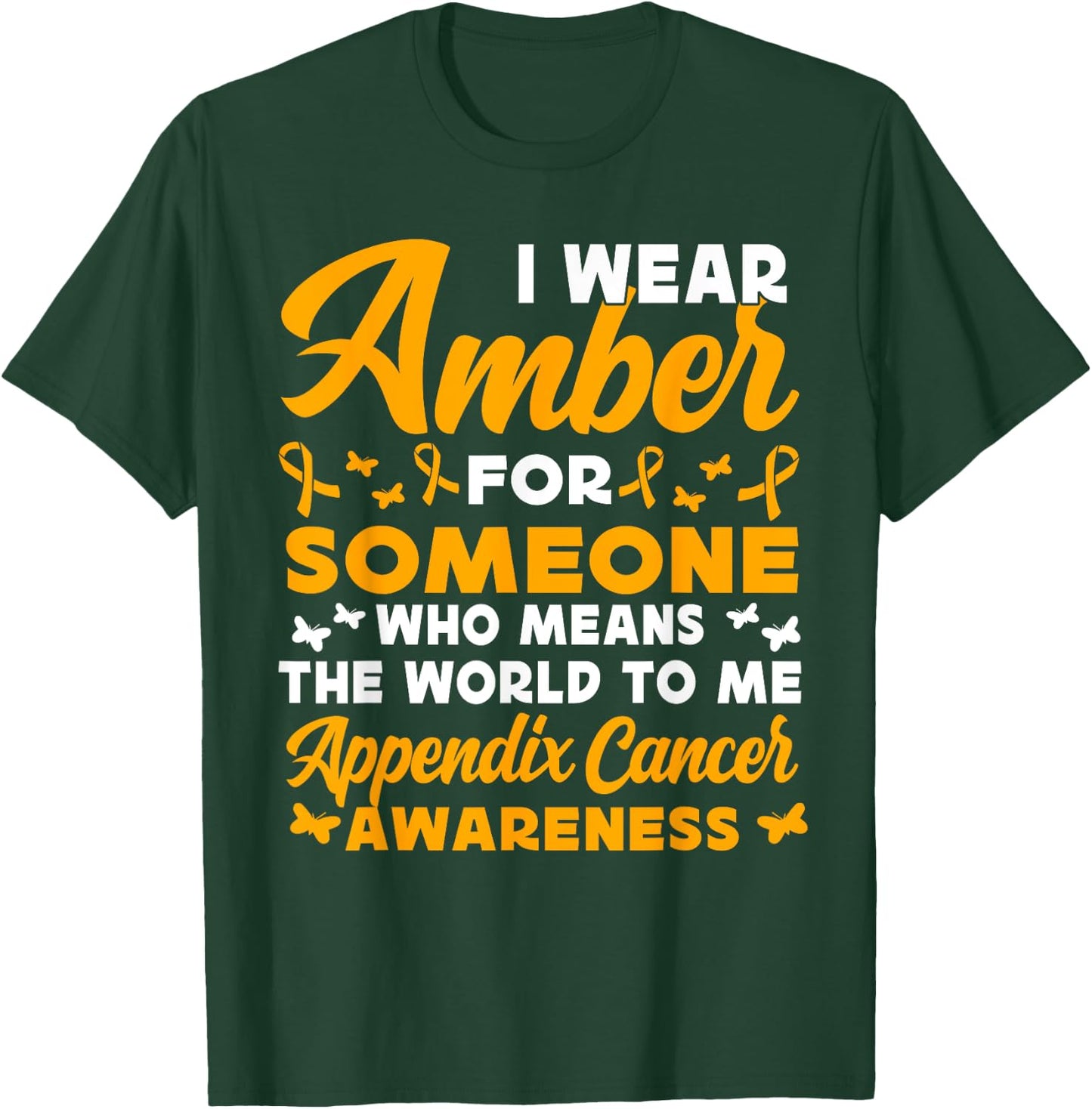 I wear amber for someone Appendix Cancer Awareness T-Shirt - T-Shirt | Forest