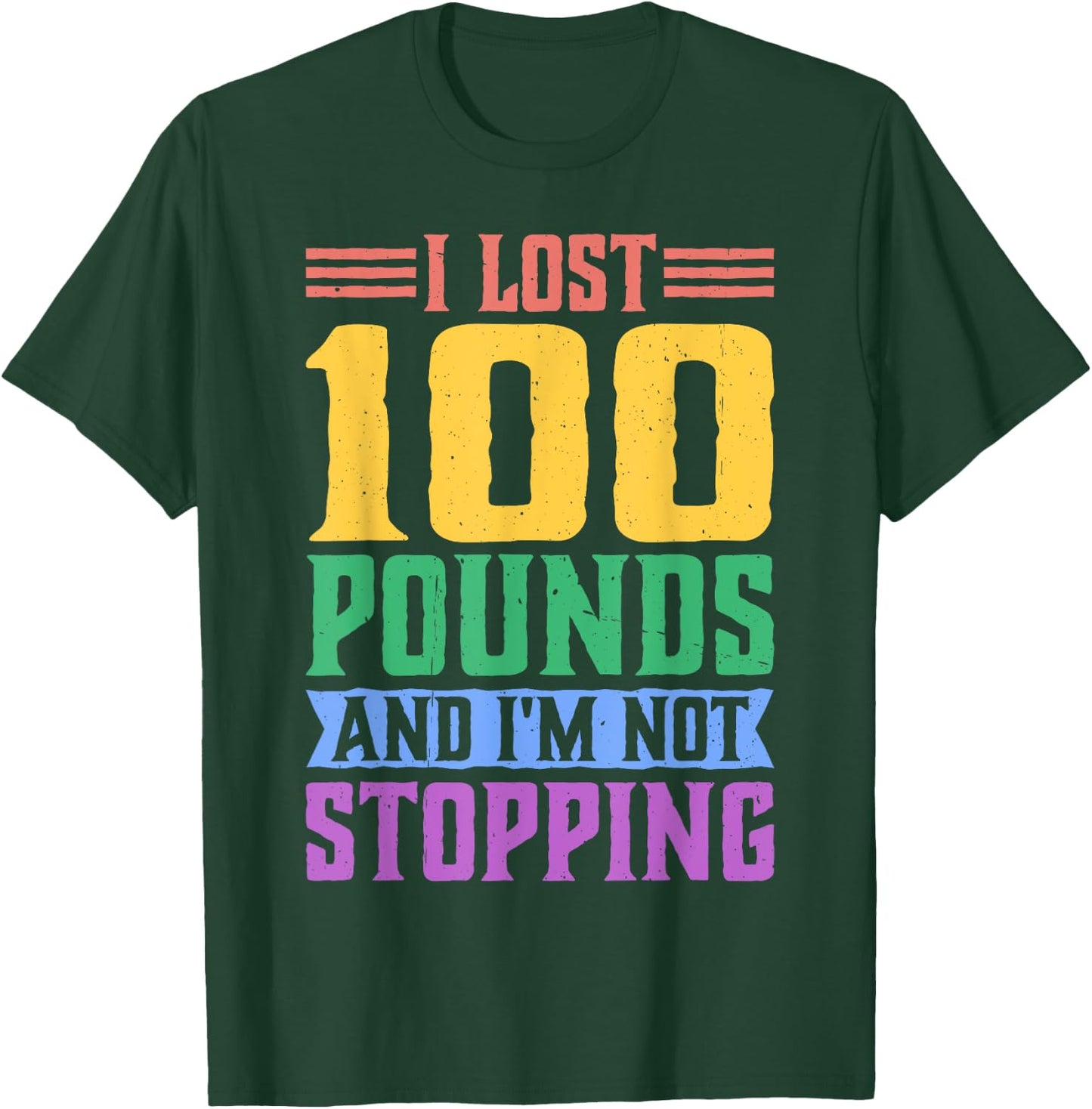I Lost 100 Pounds And I'm Not Stopping T-Shirt - T-Shirt | Forest