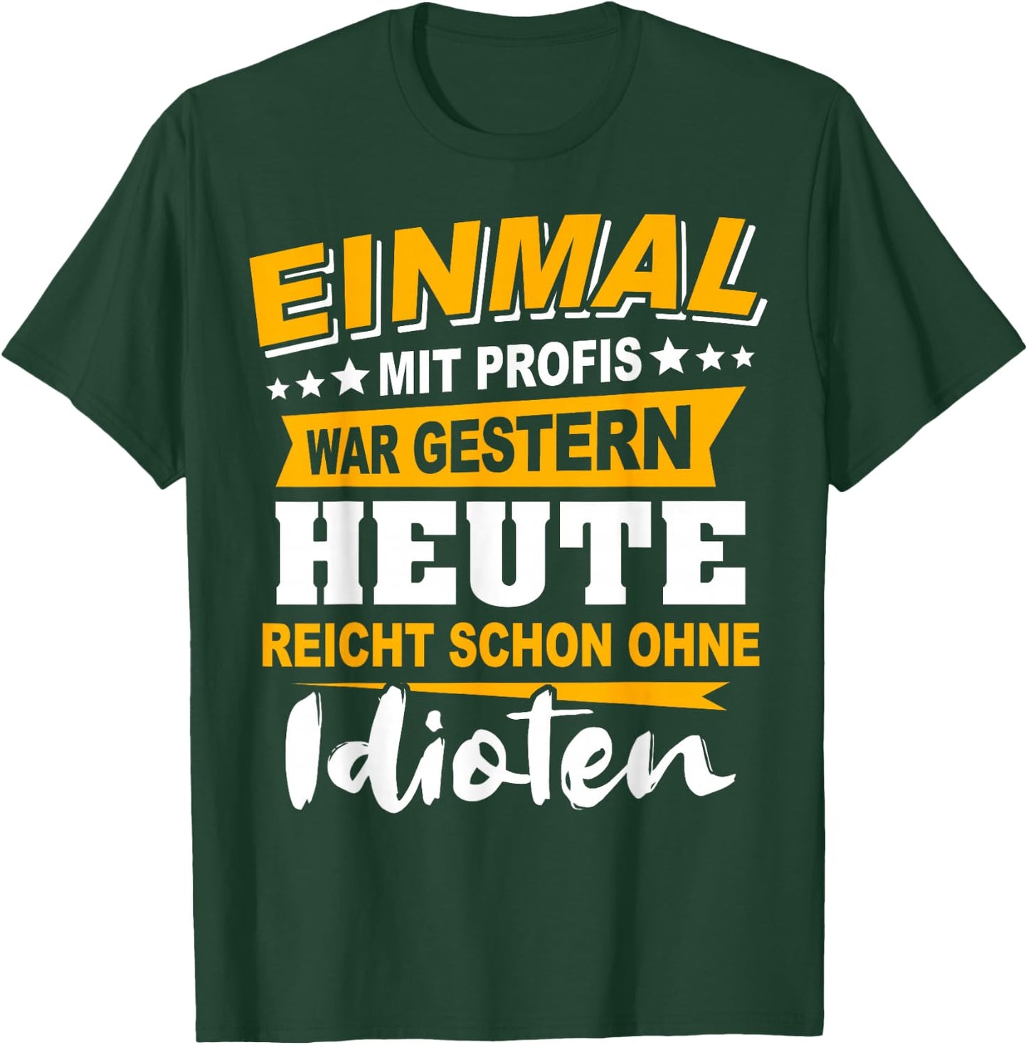 Einmal Mit Profis Arbeiten Gestern Früher Idioten T-Shirt - T-Shirt | Forest