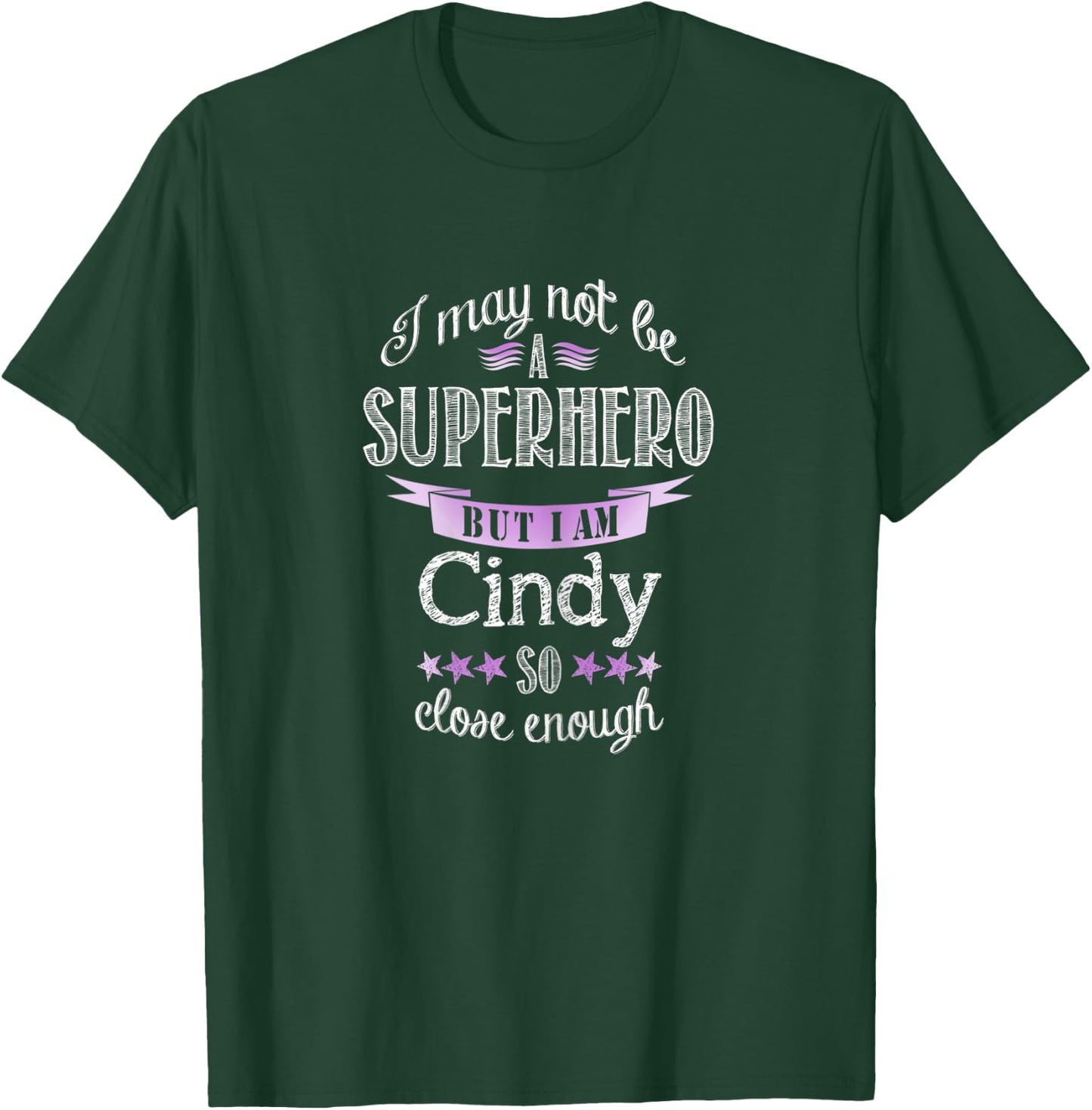 I may not be a Superhero. But I am Cindy. So close enough T-Shirt - T-Shirt | Forest