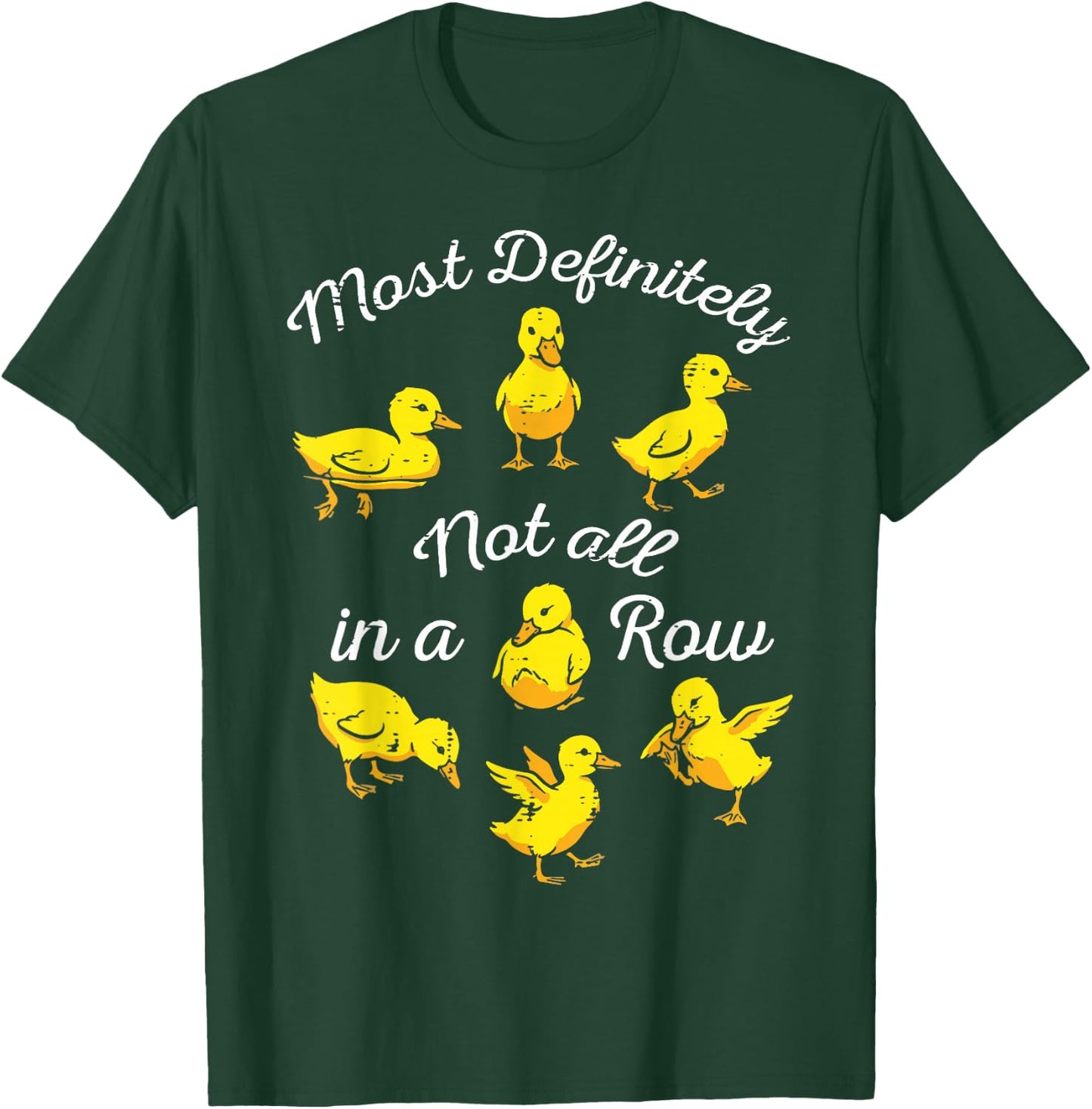 Ducks Most Definitely Not All in A Row Funny Men Women Kids T-Shirt - T-Shirt | Forest