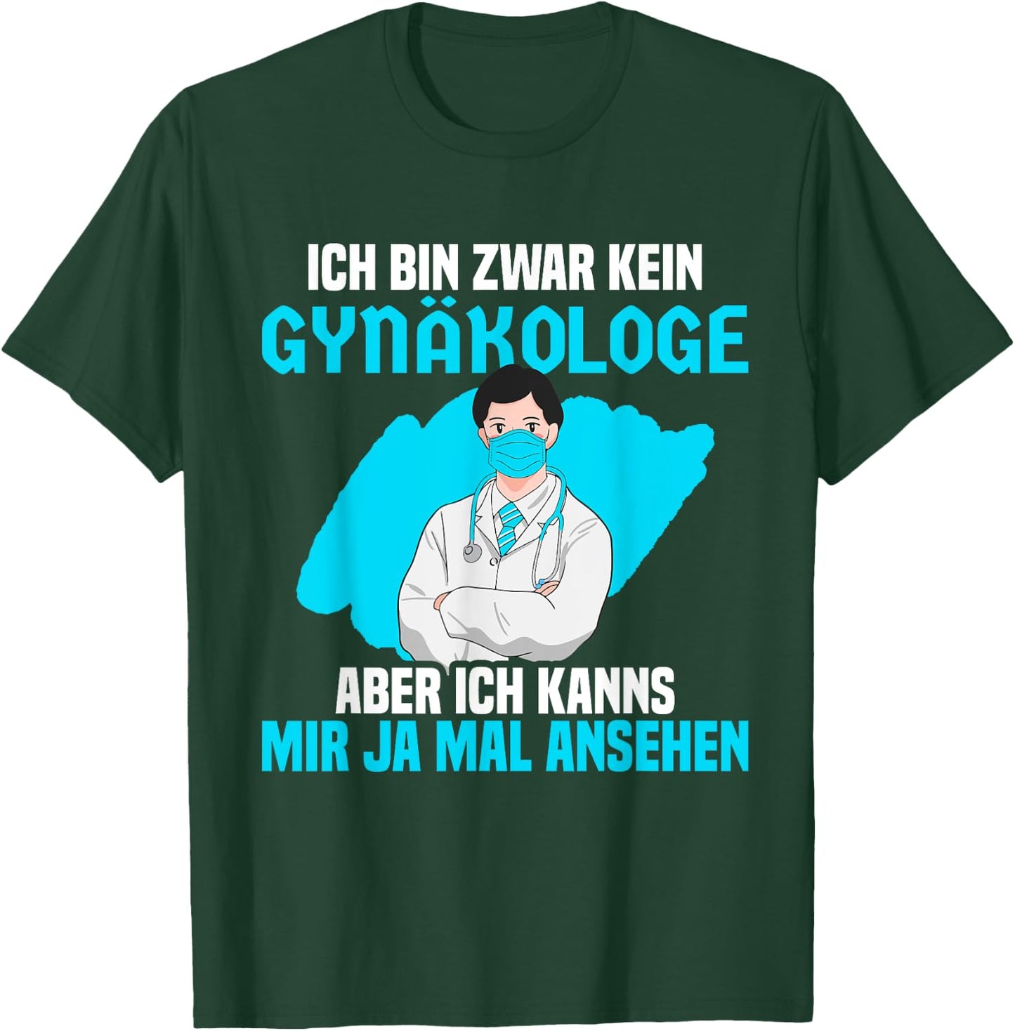 Ich bin zwar kein Gynäkologe aber ich kanns mir mal ansehen T-Shirt - T-Shirt | Forest