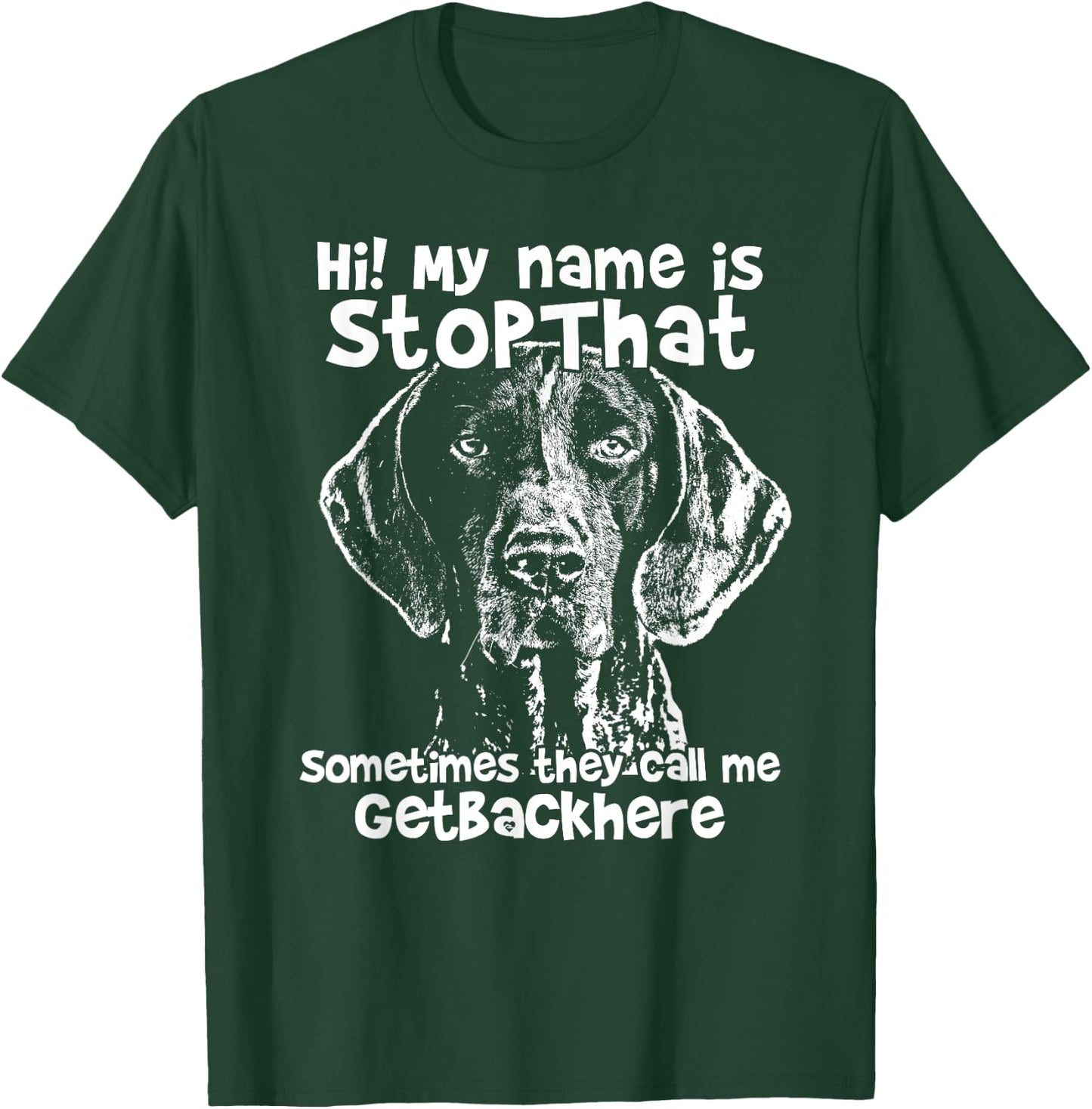 Hi My Name Is StopThat Funny German Shorthair Pointer Shirt T-Shirt - T-Shirt | Forest