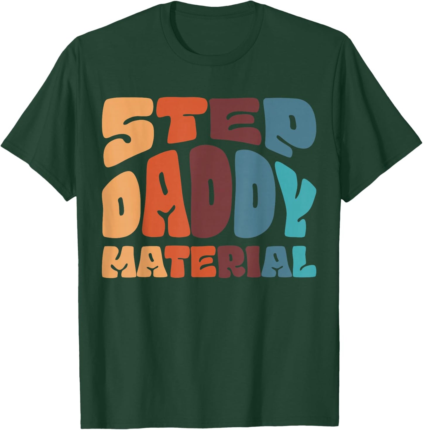 Step Daddy Material T-Shirt - T-Shirt | Forest