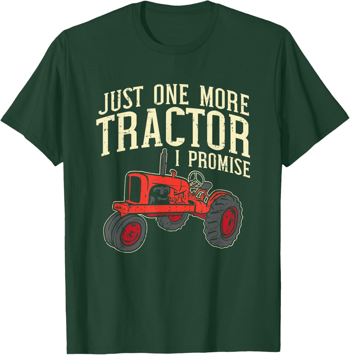 Just One More Tractor I Promise For Farmers T-Shirt - T-Shirt | Forest