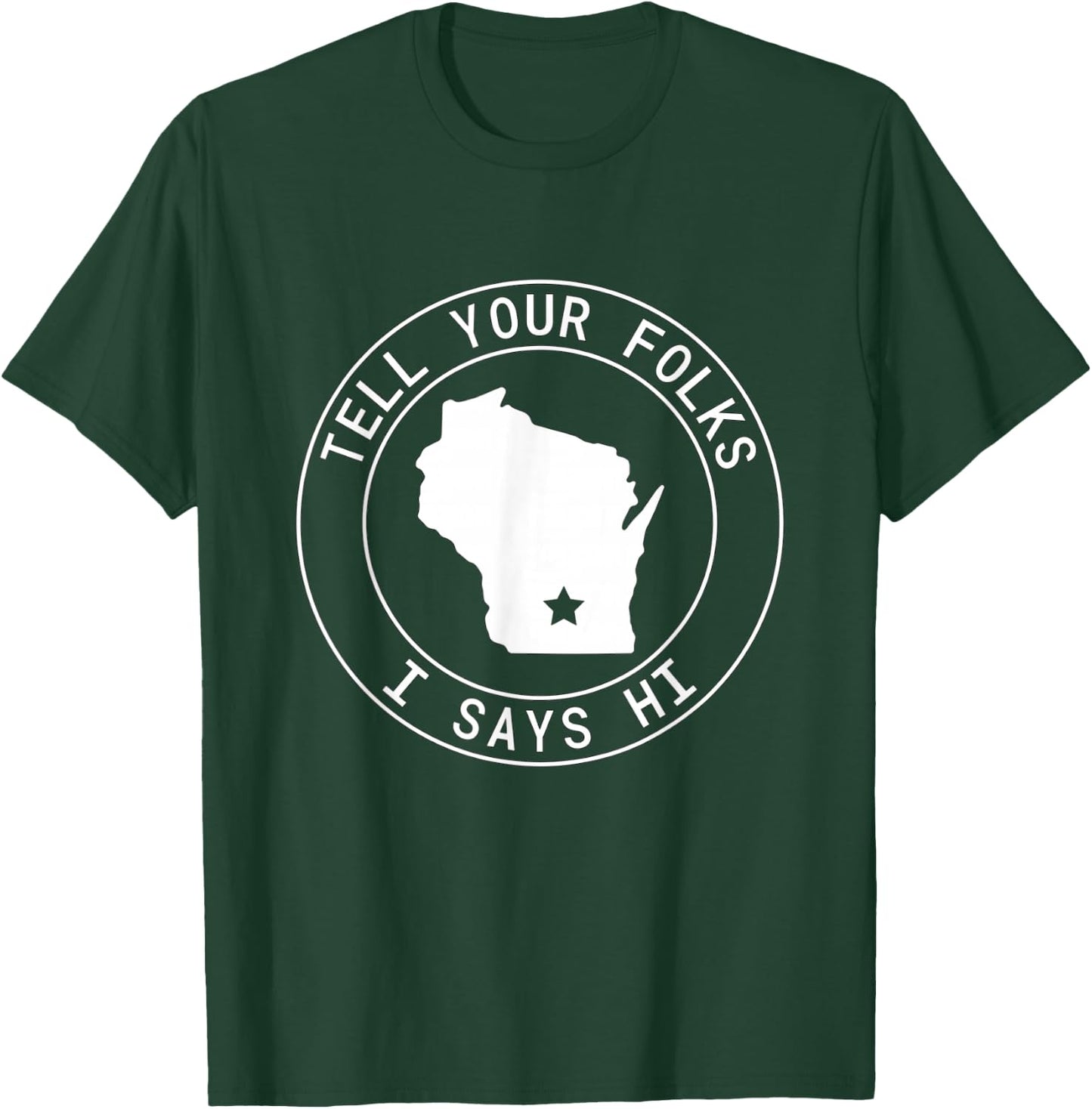 Tell Your Folks I Says Hi Wisconsin State Outline Midwest T-Shirt - T-Shirt | Forest