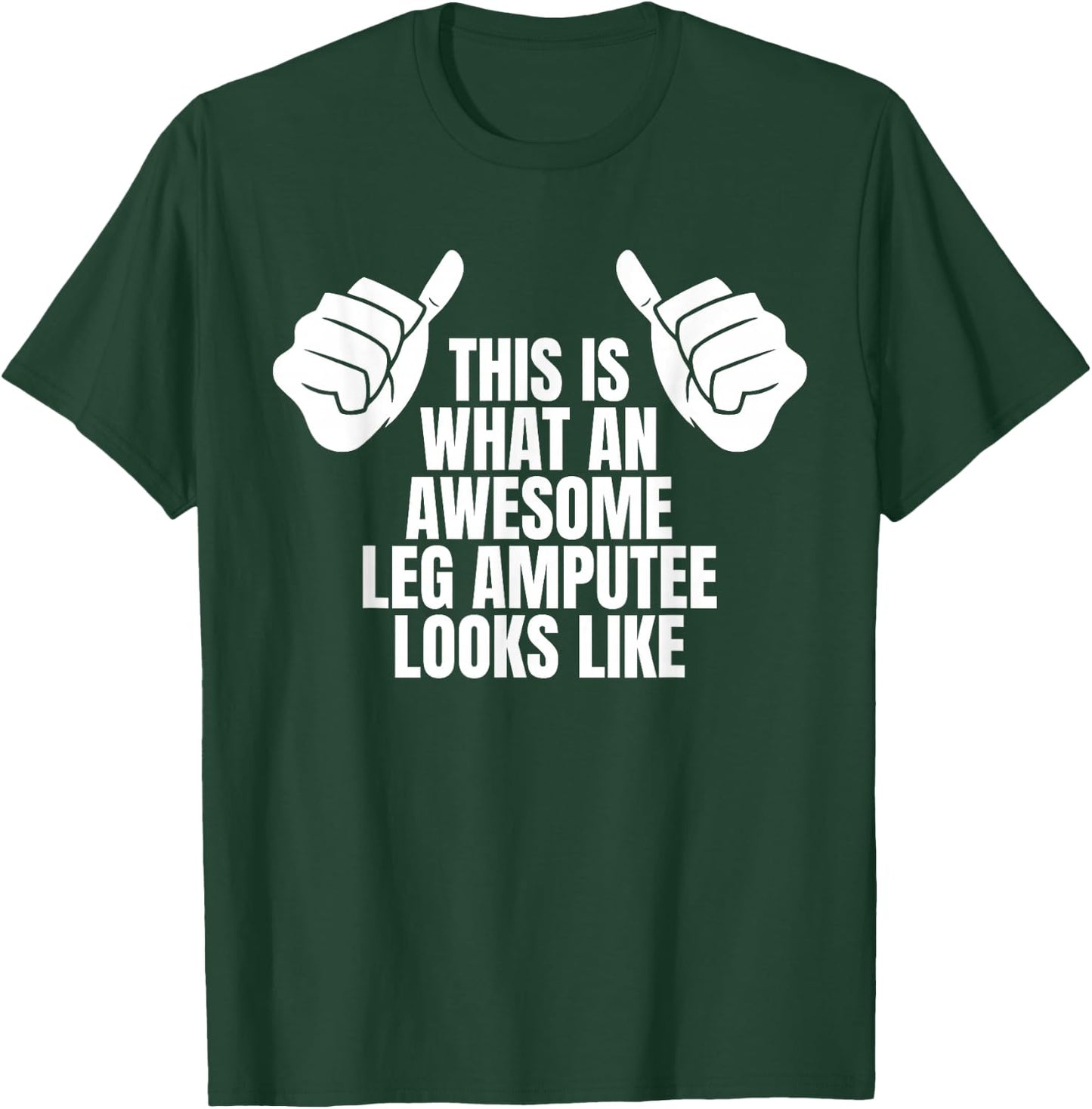 This Is What An Awesome Leg Amputee Looks Like T-Shirt - T-Shirt | Forest