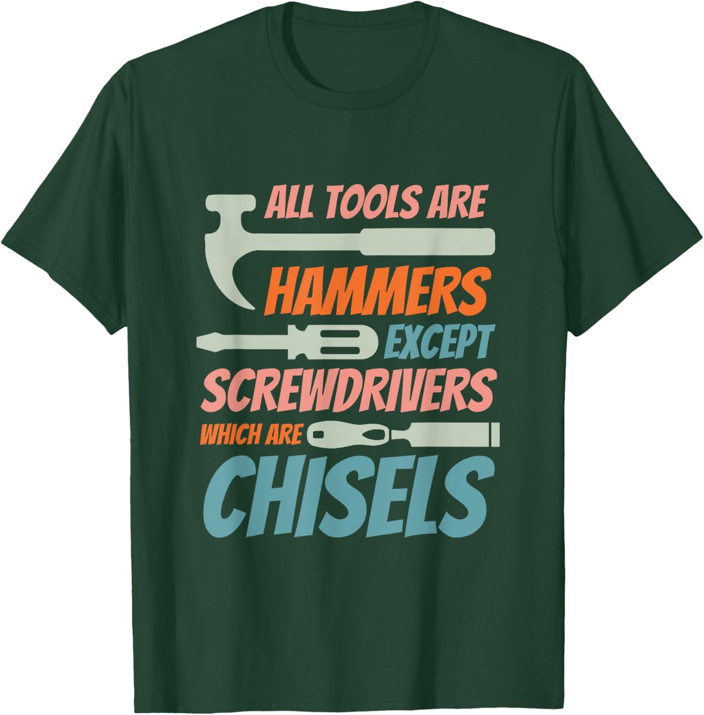 Tous les outils sont des marteaux, sauf les tournevis qui sont des burins T-Shirt - T-Shirt | Forest