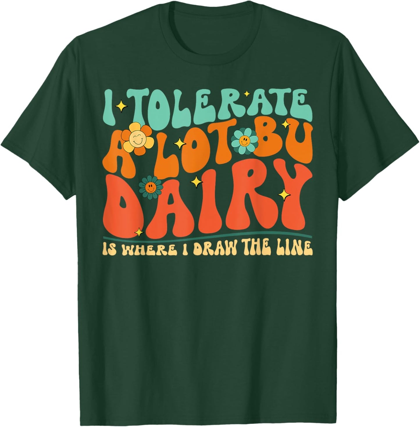 I Tolerate A Lot But Dairy Is Where I Draw The Line T-Shirt - T-Shirt | Forest