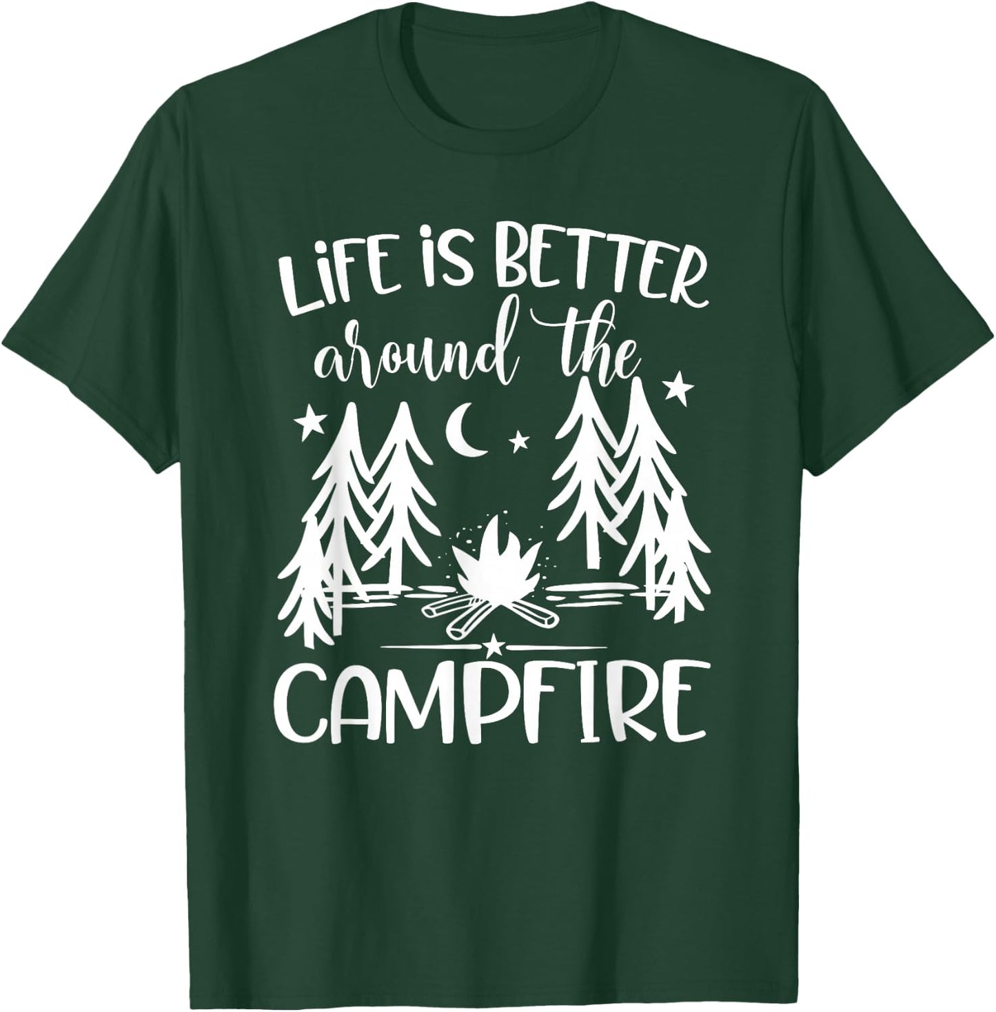 Life is Better around the Campfire - Camping Quote Camp T-Shirt - T-Shirt | Forest
