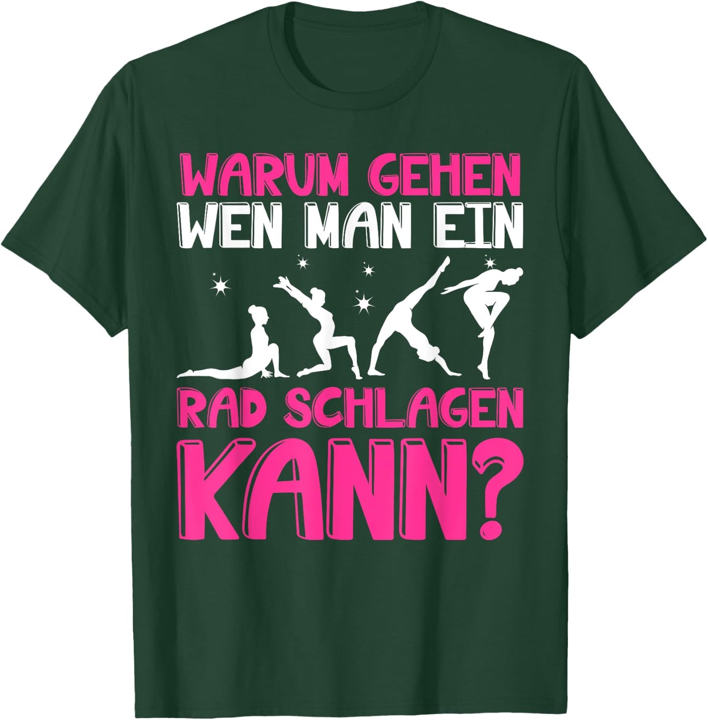 Warum Gehen Wenn Man Ein Rad Schlagen Kann - Gymnastik T-Shirt - T-Shirt | Forest