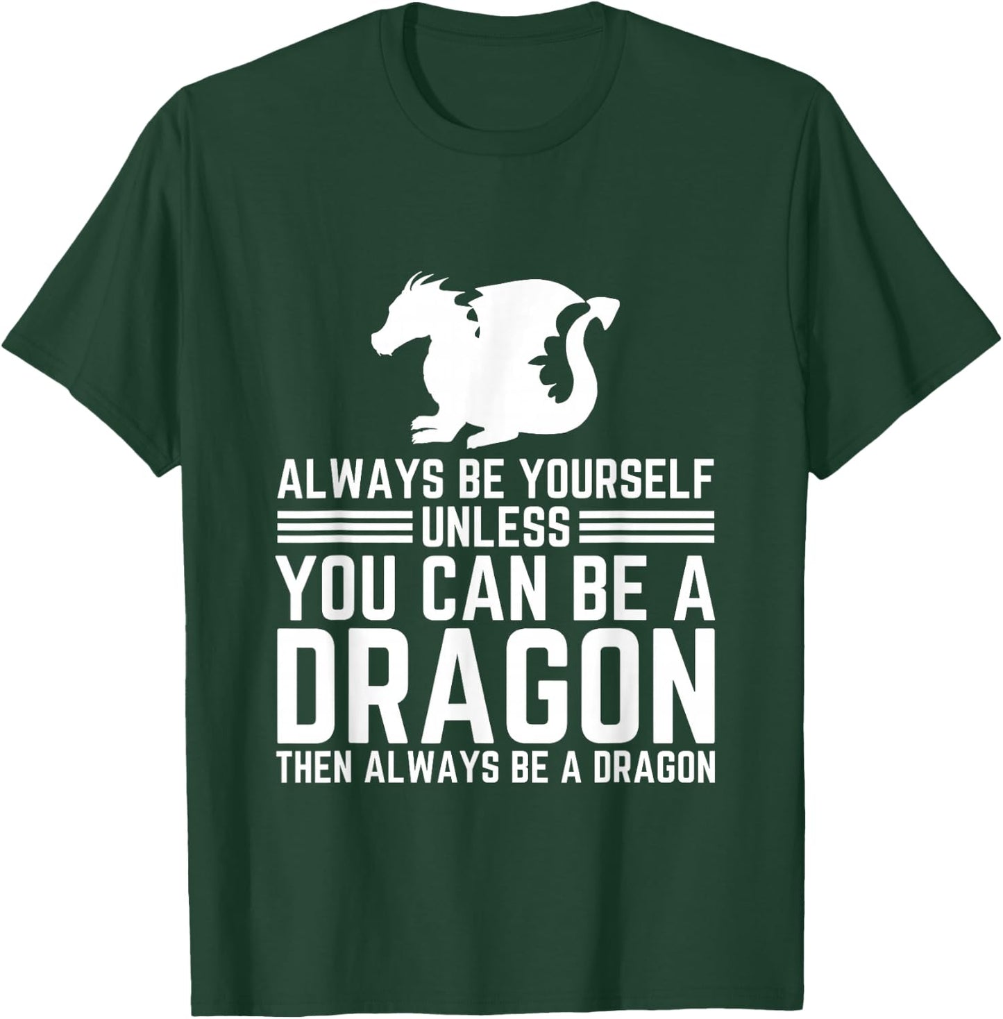 Always Be Yourself Unless You Can Be A Dragon T-Shirt - T-Shirt | Forest