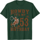 Howdy It's My 53rd Birthday Western Cowboy 53 Year Old Bday T-Shirt - T-Shirt | Forest