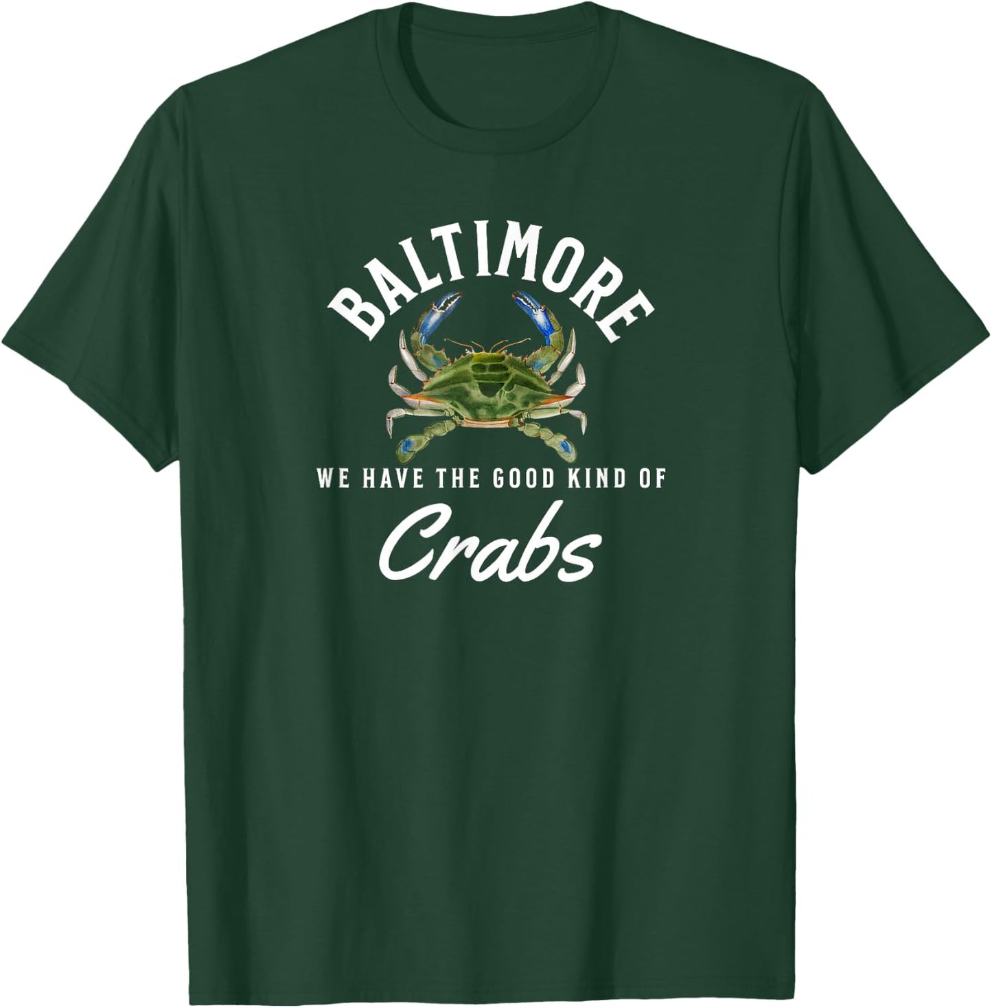 Baltimore We Have the Good Kind of Crabs Maryland Blue Crabs T-Shirt - T-Shirt | Forest