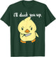 I'll Duck You Up Funny Gift T-Shirt - T-Shirt | Forest