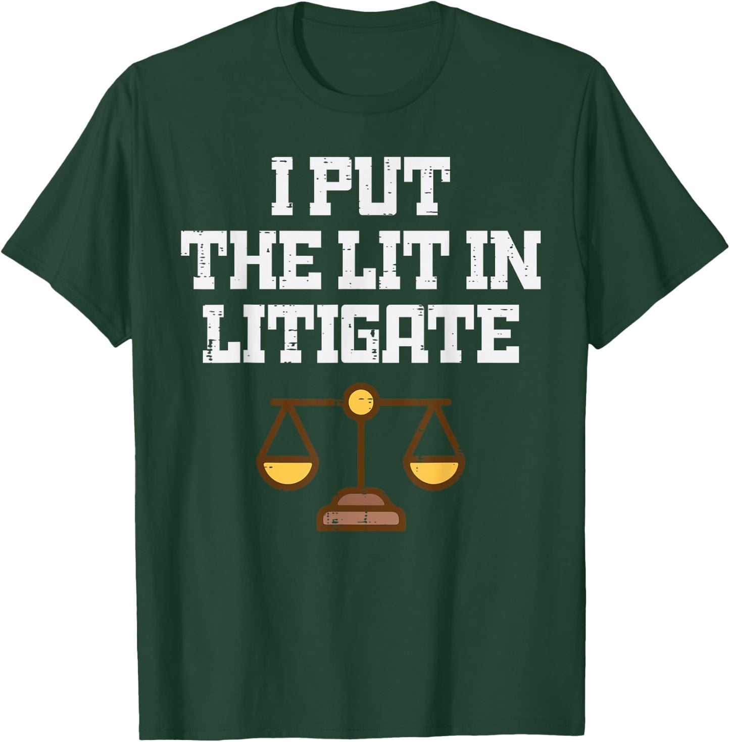 Lawyer I Put Lit in Litigate Funny Attorney Humor Men Women T-Shirt - T-Shirt | Forest