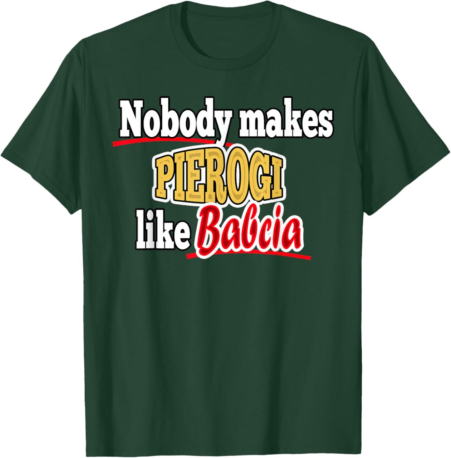 Nobody Make Pierogi Like Babcia T-Shirt - T-Shirt | Forest
