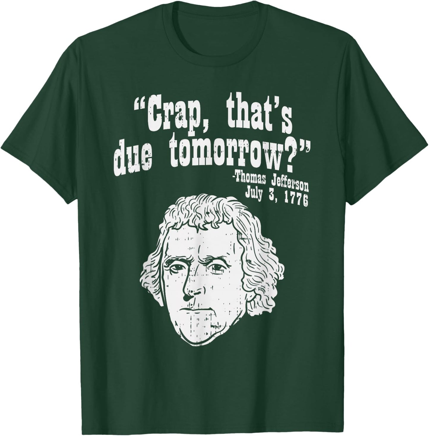 Crap Thats Due Tomorrow Thomas Jefferson Funny 4th Of July T-Shirt - T-Shirt | Forest