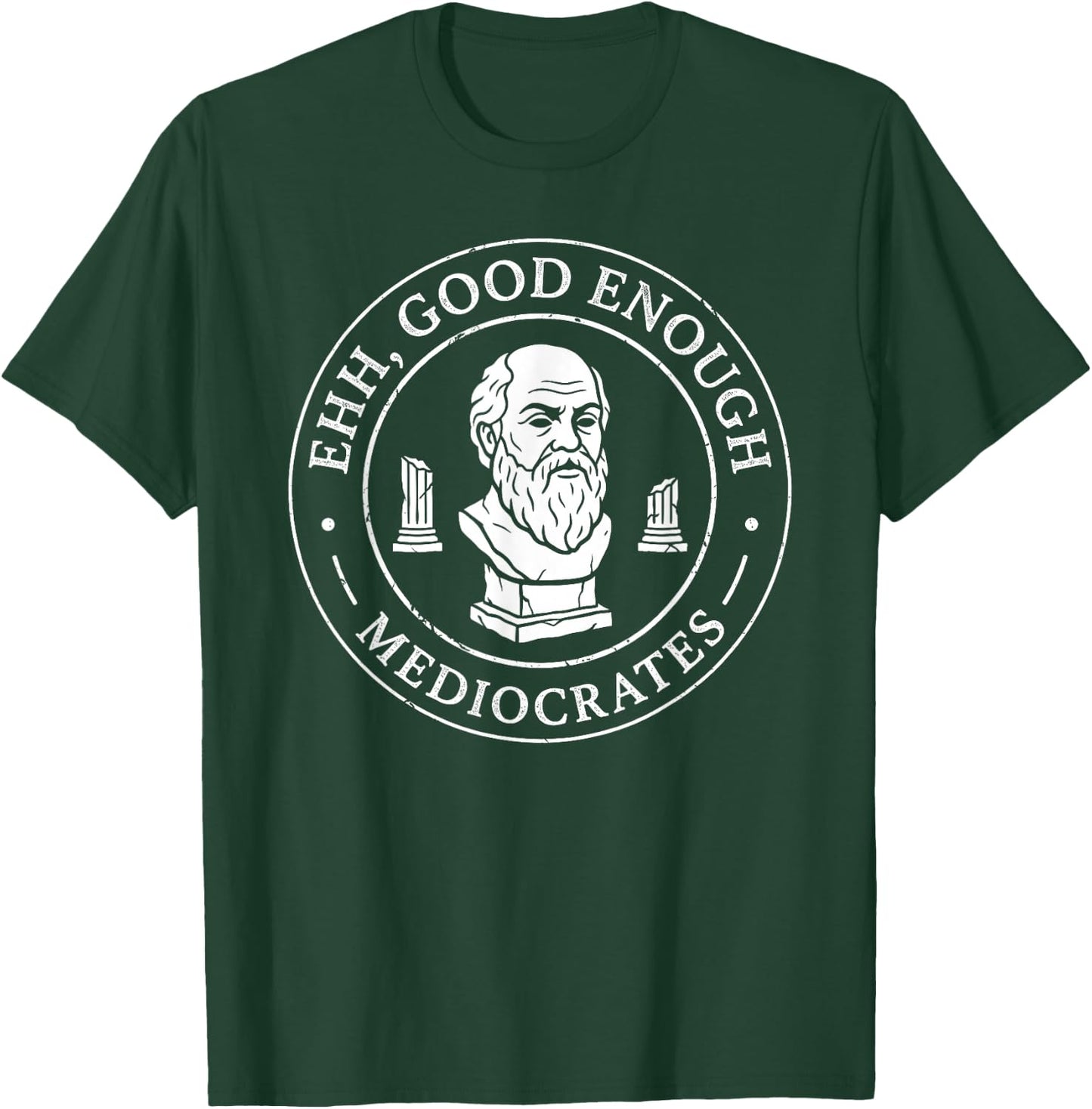 Ehh Good Enough Mediocrates Greek Philosophy Humor Fans T-Shirt - T-Shirt | Forest