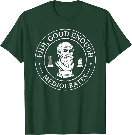 Ehh Good Enough Mediocrates Greek Philosophy Humor Fans T-Shirt - T-Shirt | Forest