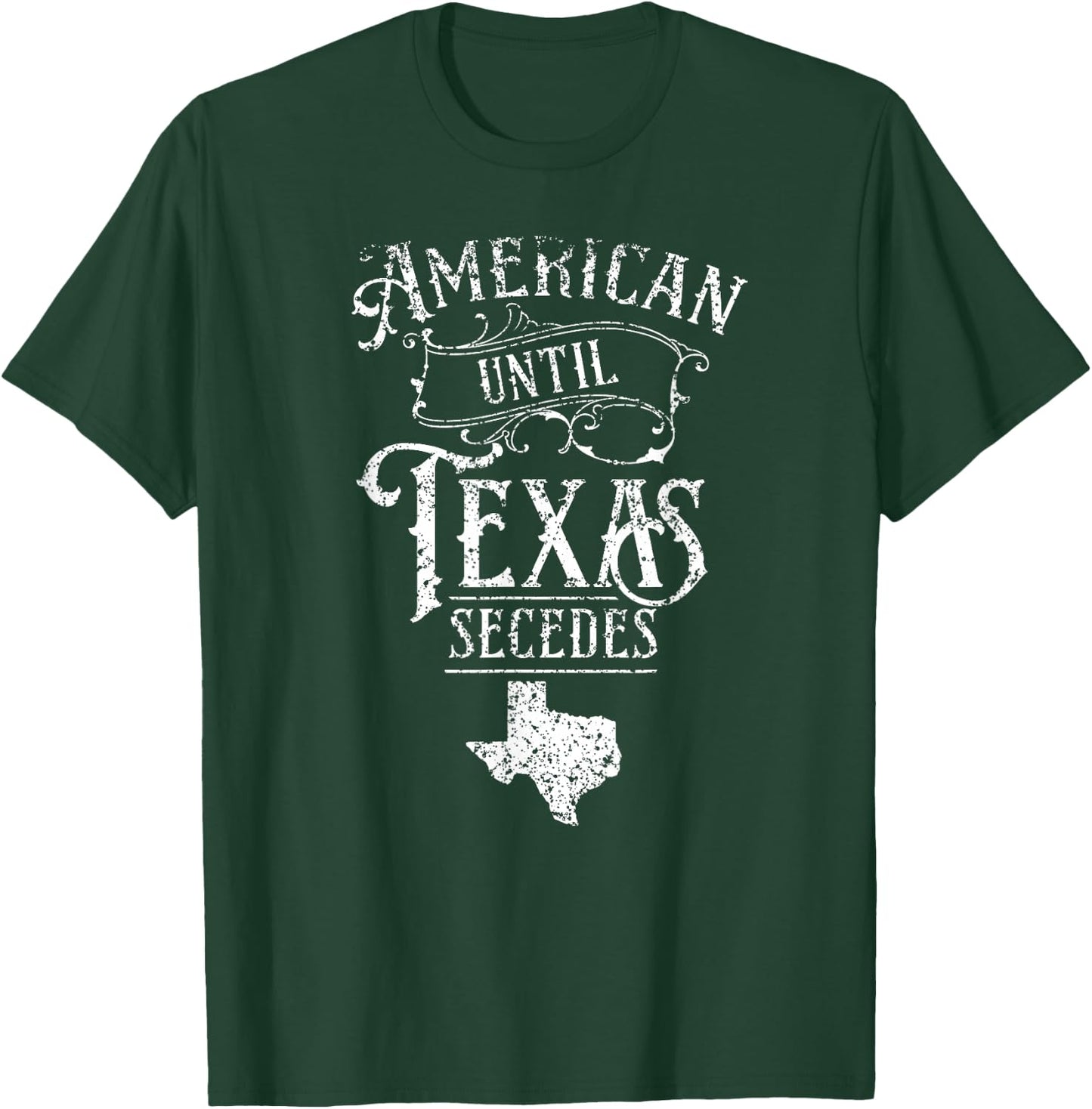 American Until Texas Secedes Sayings Texan State Pride T-Shirt - T-Shirt | Forest