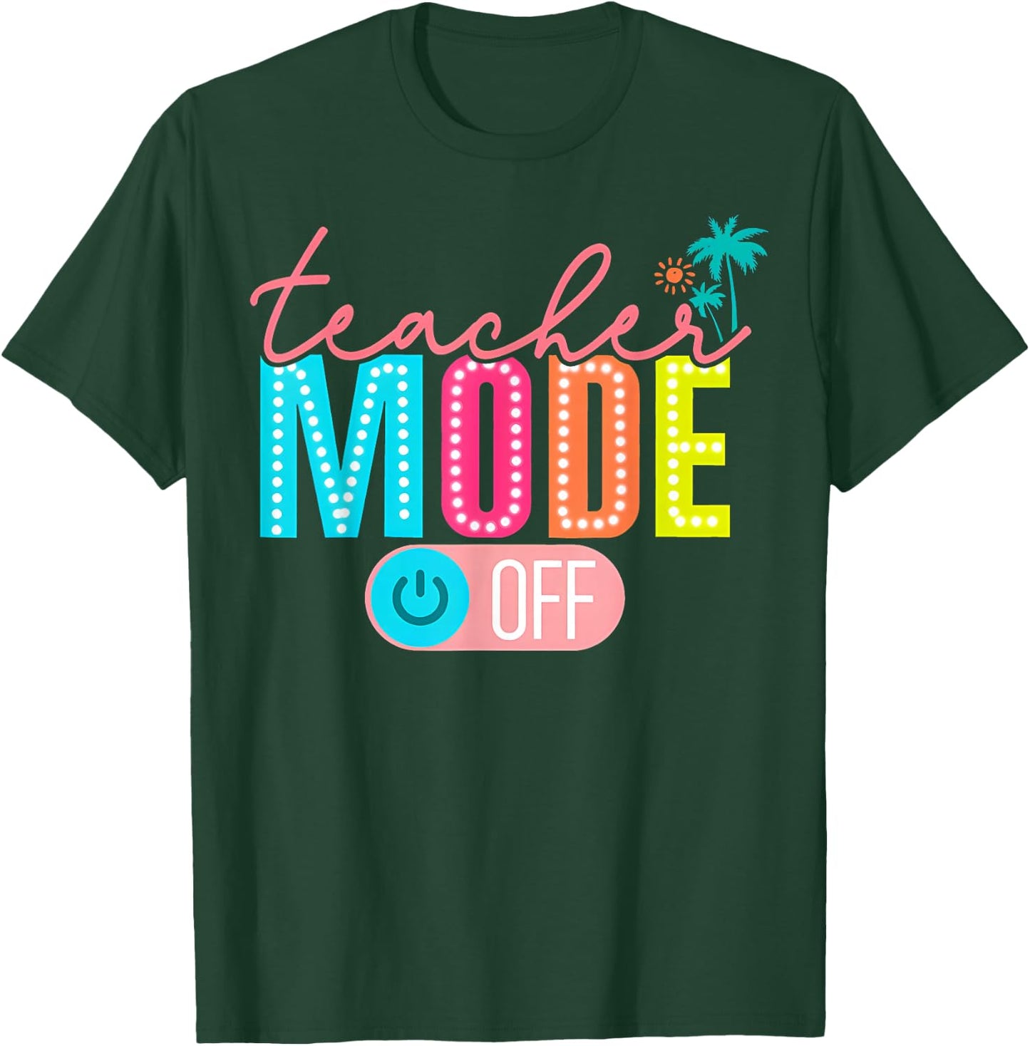 Teacher Mode Off Happy Last Day of School Summer Break Funny T-Shirt - T-Shirt | Forest