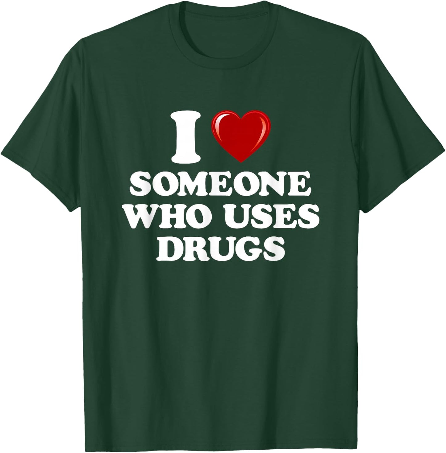 I Love Someone Who Uses Drugs I Heart Someone Who Uses Drugs T-Shirt - T-Shirt | Forest
