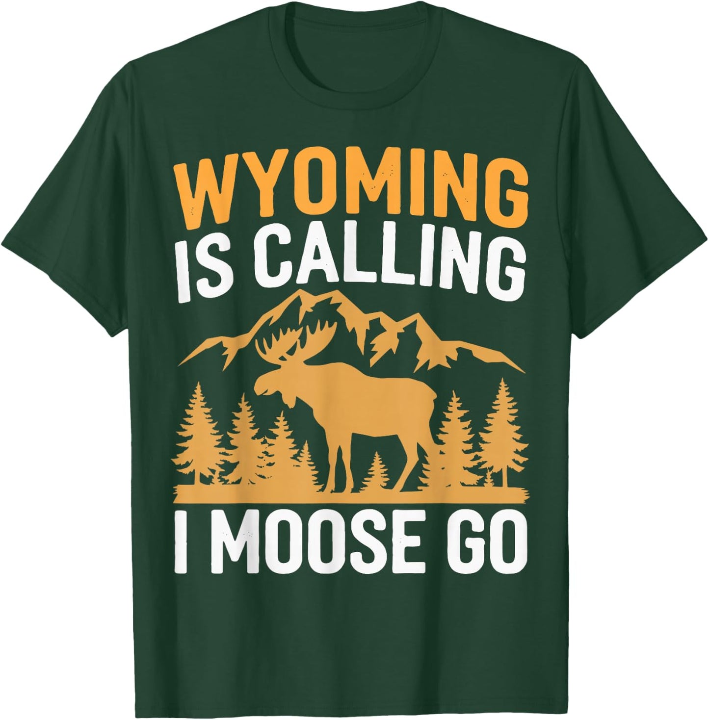 Wyoming Is Calling I Moose Go T-Shirt - T-Shirt | Forest
