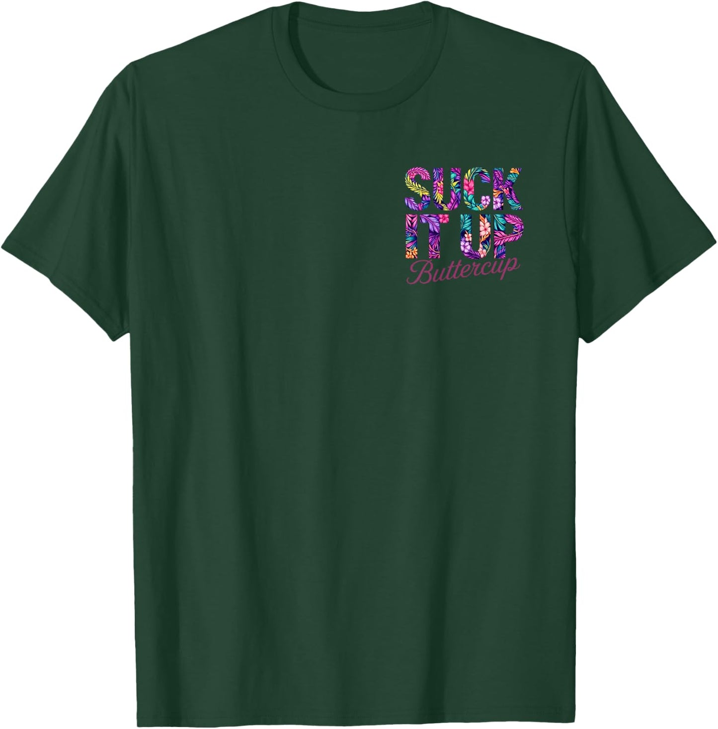 Suck It Up Buttercup Tropical Floral Quote 2 Side T-Shirt - T-Shirt | Forest