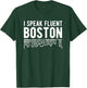 I Speak Fluent Boston - Funny Boston Accent T-Shirt - T-Shirt | Forest